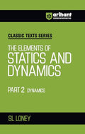 Arihant Classic Texts Series The Elements of Statics and Dynamics Part 2 Dynamics by SL Loney | Physics Mechanics Book for JEE, 