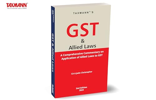 Taxmanns GST & Allied Laws  Comprehensive commentary on GST and its correlation with 25+ allied acts focusing on foundational 