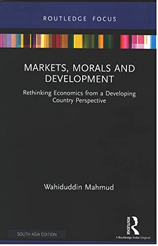 Markets, Morals and Development: Rethinking Economics from a Developing Country Perspective