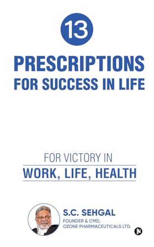 13 Prescriptions for Success In Life: For Victory in Work, Life, Health