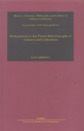 Prolegomena to Any Future Historiography of Cultures and Civilizations (History of Science, Philosophy & Culture in Indian Civil