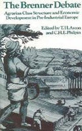 The Brenner Debate; Agrarian Class Structure and Economic Development in PreIndustrial Europe