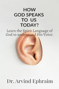 How God Speaks To Us Today? : Learn the Spirit Language of God to understand His Voice.