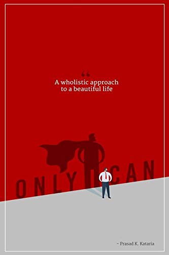 Only I Can.: A Wholistic Approach To A Beautiful Life