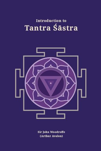 Introduction to Tantra Sastra (Revised, newly composed text edition) | Sir John Woodroffe (Arthur Avalon)