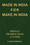 Made In India For Make In India  Indian Production System (First Edition, 2015)