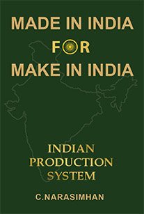 Made In India For Make In India  Indian Production System (First Edition, 2015)