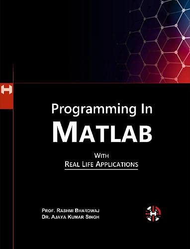 Programming In Matlab with Real Life Applications