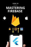 Firebase for Flutter Developers : Authentication, Database and Storage Mastery