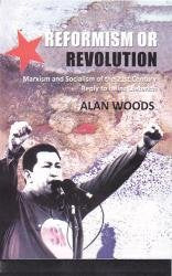 Reformism Or Revolution: Marxism And Socialism Of The 21St Century Reply To Heinz Dieterich