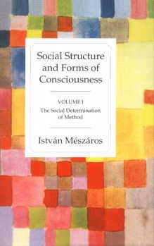 Social Structure And Forms Of Consciousness: Vol. 1: The Social Determination Of Method
