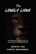 The Lonely Lions: On Strength, Solitude, and the Long Road of Entrepreneurship