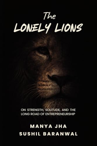 The Lonely Lions: On Strength, Solitude, and the Long Road of Entrepreneurship