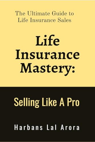 Life Insurance Mastery: Selling Like A Pro