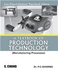 A Textbook Of Production Technology: Manufacturing Processes (Lpspe)