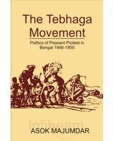 The Tebhaga Movement : Politics Of Peasant Protest In Bengal 19461950: Politics Of Peasant Protest In Bengla 19461950