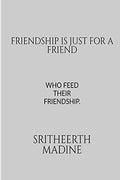 FRIENDSHIP IS JUST FOR A FRIEND: WRITTEN BY