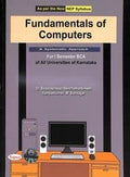 FUNDAMENTALS OF COMPUTERS A SYSTEMATIC APPROACH FOR 1 SEM BCA : NEP