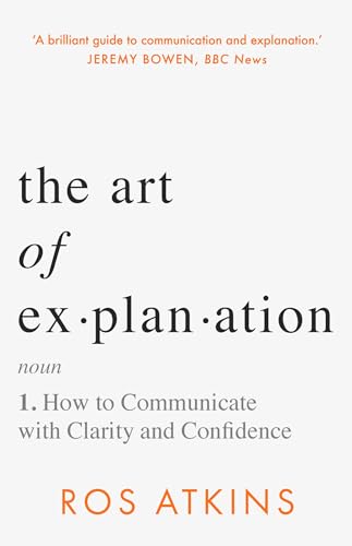 Art of Explanation: How to Communicate with Clarity and Confidence