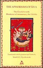 Aphorisms of Siva, The : The SivaSutra with Bhaskaras Commentary, the Varttika