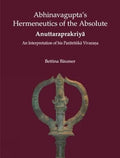 Abhinavaguptas Hermeneutics of the Absolute Anuttaraprakriya: An Interpretation of His Paratrisika Vivarana