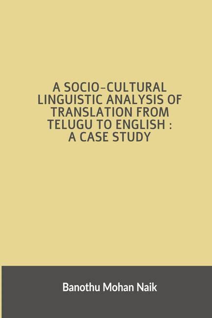 A Socio  Cultural Linguistic Analysis Of Translation From Telugu To English : A Case Study : A Socio  Cultural Linguistic Anal