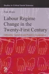 Labour Regime Change In The TwentyFirst Century: Unfreedom, Capitalism And Primitive Accumulation (Studies In Critical Social S
