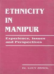 Ethnicity in Manipur: Experiences Issues and Perspectives