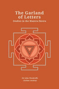 The Garland of Letters: Studies in the MantraSastra (Revised, newly composed text edition) | Sir John Woodroffe (Arthur Avalon)