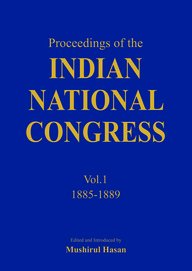 Proceedings Of The Indian National Congress (Vol. 1 18851889)