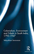 Colonialism, Environment and Tribals in South India, 17921947