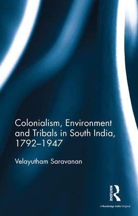 Colonialism, Environment and Tribals in South India, 17921947
