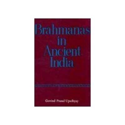 Brahmanas In Ancient India: A Study In The Role Of The Brahmana Class From C. 200 Bc To C. Ad 500 (HB)