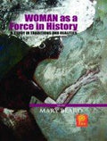 Woman as a Force in History : A Study in Traditions and Realities