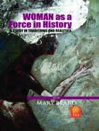 Woman as a Force in History : A Study in Traditions and Realities