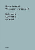 Harun Farocki : What Ought To Be Done / Was Getan Werden Soll
