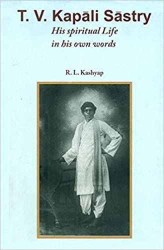 T.V. Kapali Sastry: His Spioritual Life in his own words
