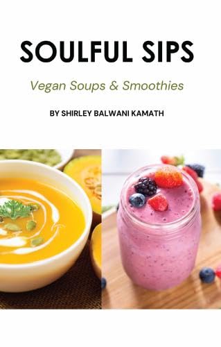 SOULFUL SIPS : Vegan Soups & Smoothies