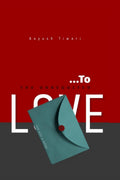 ...To The Unrequited Love: Not just a letter