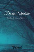 Dark Shadow : Explore the notion of life