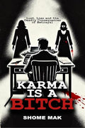 Karma Is A Bitch: Lust, Lies And The Deadly Consequences Of Betrayal