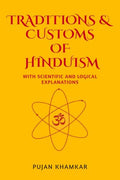 TRADITIONS AND CUSTOMS OF HINDUISM : WITH SCIENTIFIC AND LOGICAL EXPLANATIONS