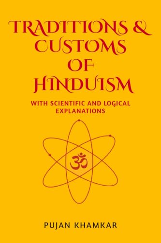TRADITIONS AND CUSTOMS OF HINDUISM : WITH SCIENTIFIC AND LOGICAL EXPLANATIONS