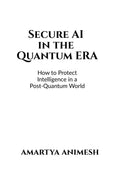 Secure AI in the Quantum Era: How to Protect Intelligence in a PostQuantum World