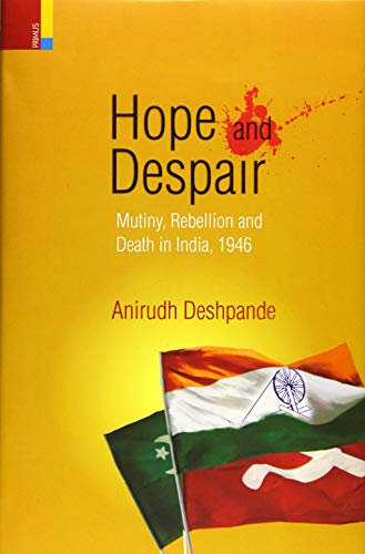 Hope and Despair: Mutiny, Rebellion and Death in India, 1946