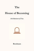 THE HOUSE OF BECOMING: Architecture of You