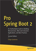 Pro Spring Boot 2: An Authoritative Guide To Building Microservices Web And Enterprise Applications And Best Practices 2Nd Edn