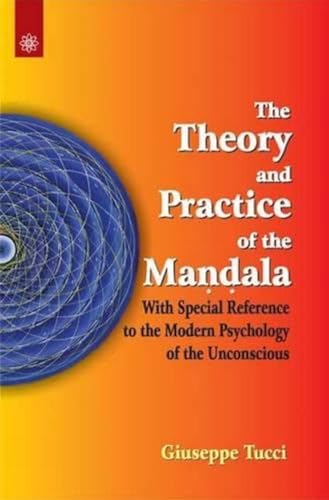 The Theory and Practice of the Mandala: with Special Reference to the Modern Psychology of the Unconscious
