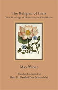 The Religion of India: The Sociology of Hinduism and Buddhism (Freshly recomposed edition)