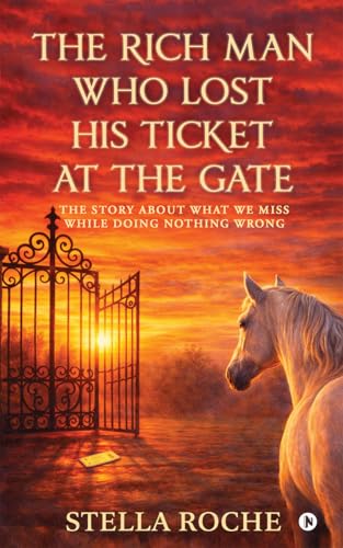 The Rich Man who lost His ticket at the Gate: The story about what we miss while doing nothing wrong
